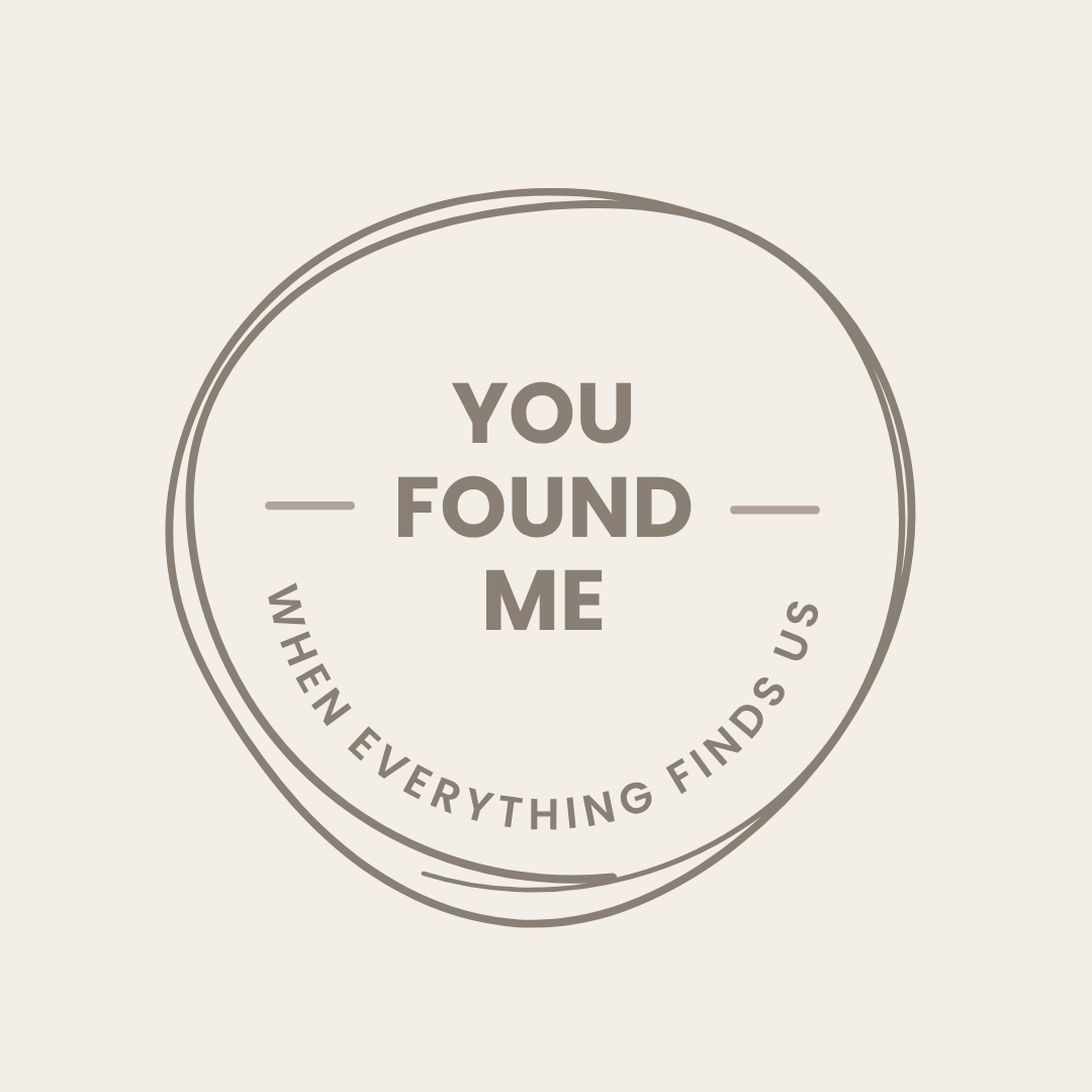 When Everything Finds Us — and You Found Me