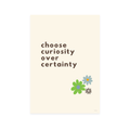 Choose Curiosity Over Certainty