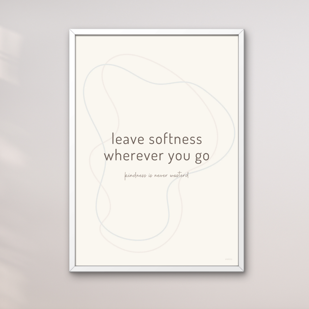 Leave Softness Wherever You Go