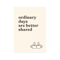 Ordinary days are better shared