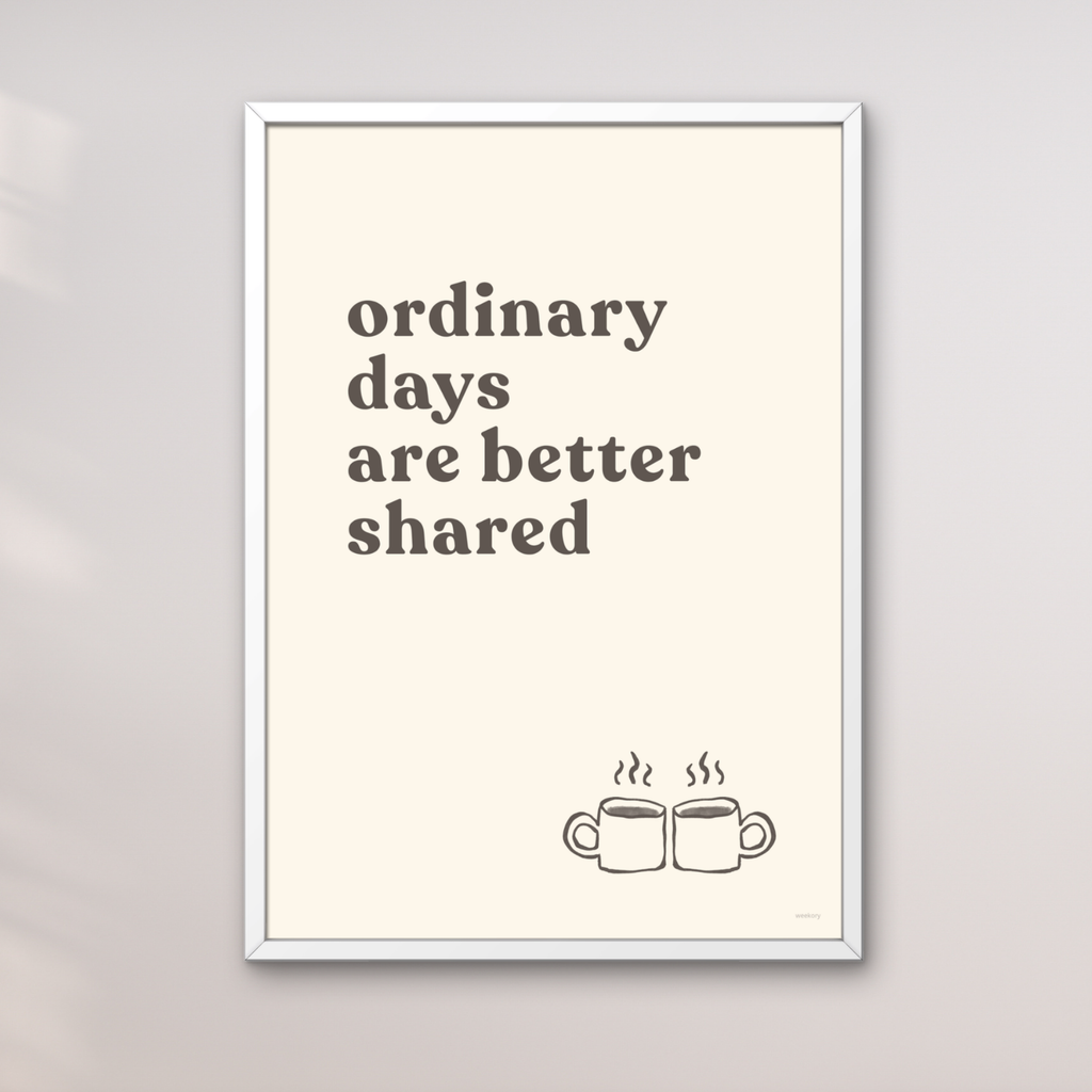Ordinary days are better shared